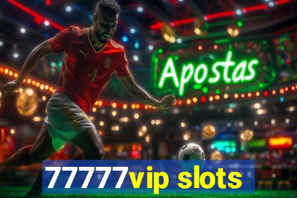 77777vip slots